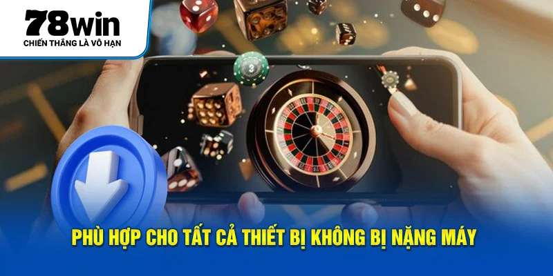Phù hợp cho tất cả thiết bị không bị nặng máy