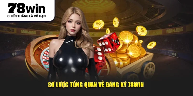 Sơ lược tổng quan về đăng ký 78win